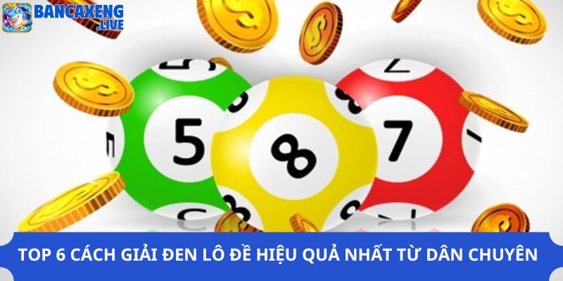 Top 6 Cách Giải Đen Lô Đề Hiệu Quả Nhất Từ Dân Chuyên